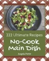 222 Ultimate No-Cook Main Dish Recipes