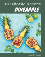 300 Ultimate Pineapple Recipes