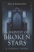 A Harvest of Broken Stars