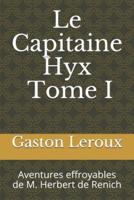 Le Capitaine Hyx. Tome I