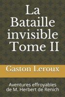 La Bataille Invisible. Tome II