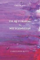 The Returning & Wittgenstein: Two plays