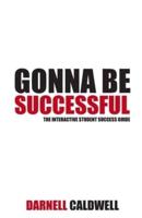 GONNA BE SUCCESSFUL: The Interactive Student Success Guide