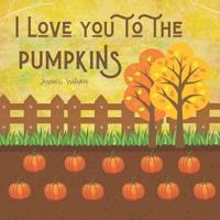 I Love You To The Pumpkins