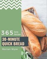 365 Daily 30-Minute Quick Bread Recipes