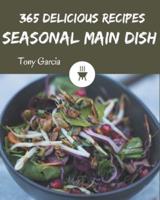 365 Delicious Seasonal Main Dish Recipes