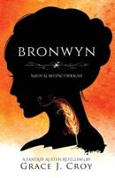 Bronwyn: A Fantasy Austen Retelling (Magical Regency Book 6)