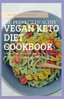 The Perfect Healthy Vegan Keto Diet Cookbook