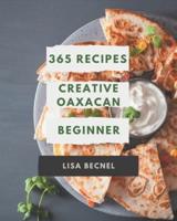 365 Creative Oaxacan Beginner Recipes