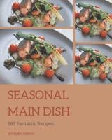 365 Fantastic Seasonal Main Dish Recipes