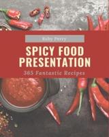 365 Fantastic Spicy Food Presentation Recipes