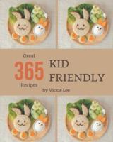 365 Great Kid Friendly Recipes