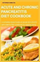 Acute and Chronic Pancreatitis Diet Cookbook