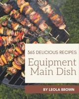 365 Delicious Equipment Main Dish Recipes