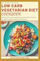 The Perfect Healthy Low Carb Vegetarian Diet Cookbook