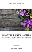 What You Do Now Matters