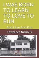 I Was Born To Learn To Love To Run