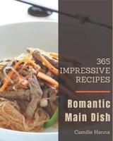 365 Impressive Romantic Main Dish Recipes