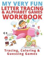 My Very Fun Letter Tracing & Alphabet Games Workbook; Tracing, Coloring & Guessing Games