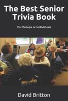 The Best Senior Trivia Book: For Groups or Individuals