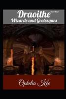Draoithe: Wizards and Grotesques: Complete Volume