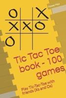 Tic Tac Toe book - 100 games: Play Tic-Tac-Toe with friends (Xs and Os)