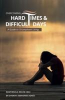 Overcoming Hard Times and Difficult Days