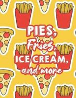 Pies, Fries, Ice Cream, And More