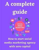A Complete Guide How to Start Social Media Marketing Agency With Zero Capital