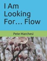 I Am Looking For... Flow