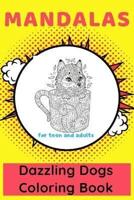 Mandalas Dazzling Dogs Coloring Book for Teen and Adults