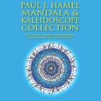 PAUL J. HAMEL MANDALA & KALEIDOSCOPE COLLECTION: How to Make a Mandala and Kaleidoscope Using Adobe InDesign and Photoshop