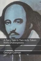 A Fairy Tale in Two Acts Taken from Shakespeare