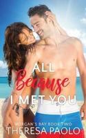 All Because I Met You (Morgan's Bay, #2)