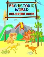 PREHISTORIC WORLD - COLORING BOOK : Fantastic Dinosaur Coloring Book for Boys, Girls, Toddlers, Preschoolers, Kids 2-4, 4-8 (Dinosaur Books)