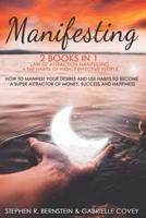 MANIFESTING 2 BOOKS IN 1: LAW OF ATTRACTION MANIFESTING + THE HABITS OF HIGHLY EFFECTIVE PEOPLE   : HOW TO MANIFEST YOUR DESIRES AND USE HABITS TO BECOME A SUPER ATTRACTOR OF MONEY, SUCCESS AND HAPPI