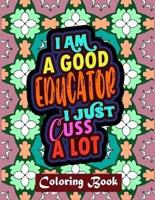 I Am A Good Educator I Just Cuss A Lot