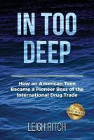 In Too Deep: How an American Teen Became a Pioneer Boss of the International Drug Trade
