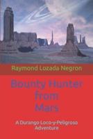 "The Bounty Hunter From Mars": A Durango the Bounty Hunter Adventure