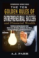 The Ten Golden Rules of Entrepreneurial Success and Financial Wealth