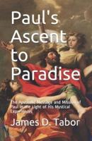 Paul's Ascent to Paradise: The Apostolic Message and Mission of Paul in the Light of His Mystical Experiences