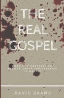 The Real Gospel: What if Everything You Believe About Christianity is Wrong?