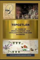 Tepoztlán 10 Years of Investigation Old Civilizations, UFOs and Shamans