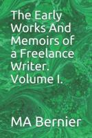 The Early Works And Memoirs of a Freelance Writer. Volume I.