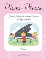 Piano Please: Seven Adorable Piano Tunes for Youngsters Volume 1