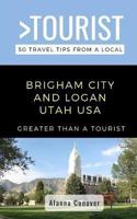 Greater Than a Tourist- Brigham City and Logan Utah USA