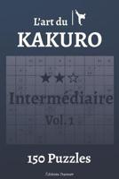 L'art Du Kakuro Intermédiaire Vol.1