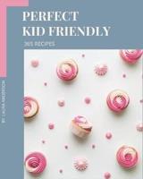 365 Perfect Kid Friendly Recipes