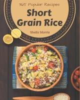 365 Popular Short Grain Rice Recipes