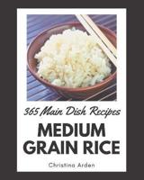 365 Medium Grain Rice Main Dish Recipes